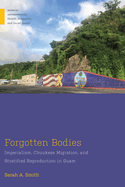 Forgotten Bodies: Imperialism, Chuukese Migration, and Stratified Reproduction in Guam