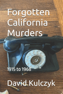 Forgotten California Murders: 1915 to 1968