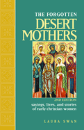 Forgotten Desert Mothers: Sayings, Lives, and Stories of Early Christian Women