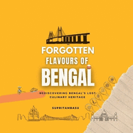 Forgotten Flavours of Bengal: Rediscovering Bengal's Lost Culinary Heritage