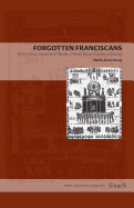 Forgotten Franciscans: Works from an Inquisitional Theorist, a Heretic, and an Inquisitional Deputy