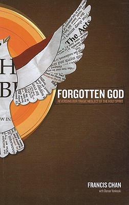 Forgotten God: Reversing Our Tragic Neglect of the Holy Spirit - Chan, Francis, and Yankoski, Danae