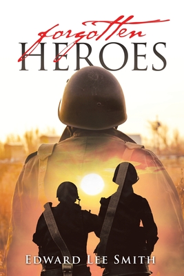 Forgotten Heroes - Smith, Edward Lee