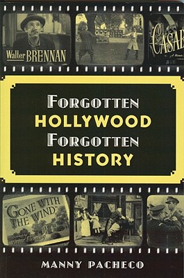 Forgotten Hollywood Forgotten History: Starring the Great Character Actors of Hollywood's Golden Age - Pacheco, Manny