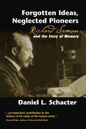 Forgotten Ideas, Neglected Pioneers: Richard Semon and the Story of Memory