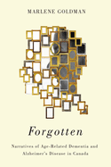 Forgotten: Narratives of Age-Related Dementia and Alzheimer's Disease in Canada
