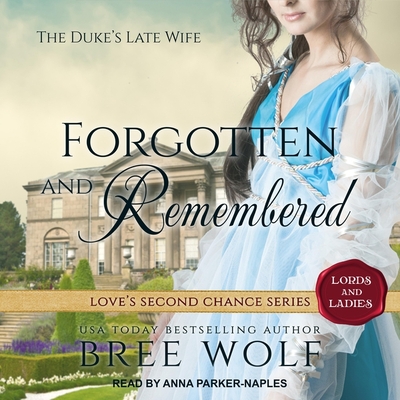 Forgotten & Remembered: The Duke's Late Wife - Wolf, Bree, and Parker-Naples, Anna (Read by)
