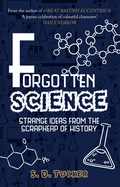 Forgotten Science: Strange Ideas from the Scrapheap of History