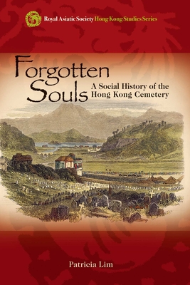 Forgotten Souls: A Social History of the Hong Kong Cemetery - Lim, Patricia