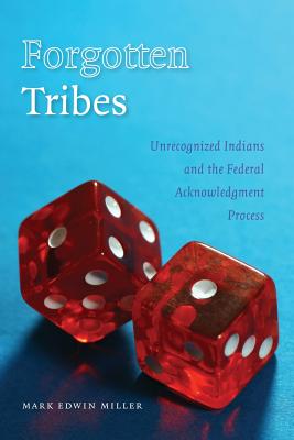 Forgotten Tribes: Unrecognized Indians and the Federal Acknowledgment Process - Miller, Mark Edwin