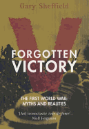 Forgotten Victory: The First World War: Myths and Realities