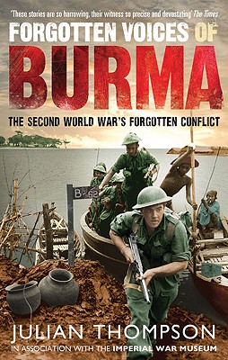 Forgotten Voices of Burma: The Second World War's Forgotten Conflict - Thompson, Julian
