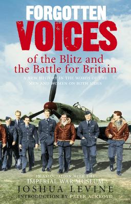 Forgotten Voices of the Blitz and the Battle for Britain - Levine, Joshua, MD, and Ackroyd, Peter (Foreword by)