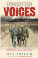 Forgotten Voices of the Great War: A New History of World War I in the Words of the Men and Women Who Were There