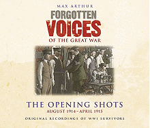 Forgotten Voices of the Great War: The First Year: August 1914 - May 1915