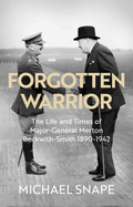 Forgotten Warrior: The Life and Times of Major-General Merton Beckwith-Smith 1890-1942. Foreword by Field Marshal Lord Guthrie