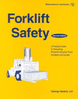 Forklift Safety: A Practical Guide to Preventing Powered Industrial Truck Incidents and Injuries - Swartz, George