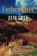 Forlorn River - Grey, Zane, and Grey, Loren, Dr. (Foreword by)