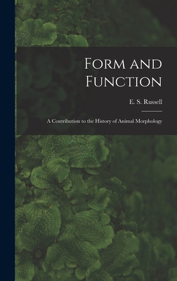 Form and Function: a Contribution to the History of Animal Morphology - Russell, E S (Edward Stuart) 1887- (Creator)