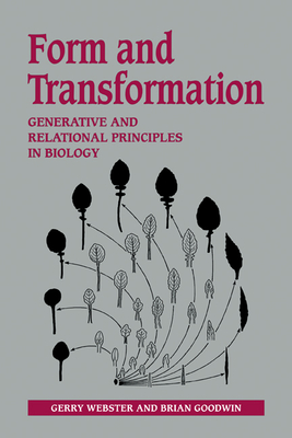 Form and Transformation: Generative and Relational Principles in Biology - Webster, Gerry, and Goodwin, Brian