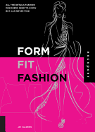 Form, Fit, and Fashion: All the Details Fashion Designers Need to Know But Can Never Find
