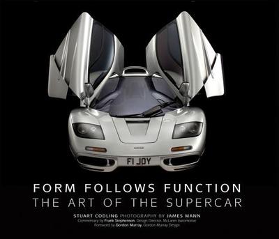 Form Follows Function: The Art of the Supercar - Codling, Stuart, and Mann, James (Photographer), and Stephenson, Frank