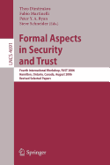 Formal Aspects in Security and Trust: Fourth International Workshop, Fast 2006, Hamilton, Ontario, Canda, August 26-27, 2006, Revised Selected Papers