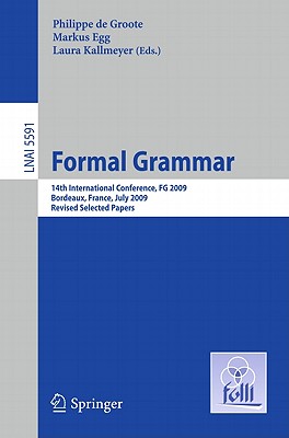 Formal Grammar: 14th International Conference, FG 2009, Bordeaux, France, July 25-26, 2009, Revised Selected Papers - de Groote, Philippe (Editor), and Egg, Markus (Editor), and Kallmeyer, Laura (Editor)