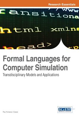 Formal Languages for Computer Simulation: Transdisciplinary Models and Applications - Fonseca I Casas, Pau (Editor)