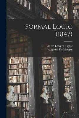 Formal Logic (1847) - de Morgan, Augustus, and Taylor, Alfred Edward