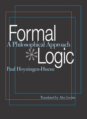 Formal Logic: A Philosophical Approach - Hoyningen-Huene, Paul