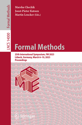 Formal Methods: 25th International Symposium, FM 2023, Lbeck, Germany, March 6-10, 2023, Proceedings - Chechik, Marsha (Editor), and Katoen, Joost-Pieter (Editor), and Leucker, Martin (Editor)