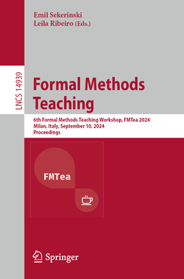 Formal Methods Teaching: 6th Formal Methods Teaching Workshop, FMTea 2024, Milan, Italy, September 10, 2024, Proceedings - Sekerinski, Emil (Editor), and Ribeiro, Leila (Editor)