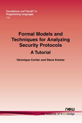 Formal Models and Techniques for Analyzing Security Protocols: A Tutorial - Cortier, Vronique, and Kremer, Steve