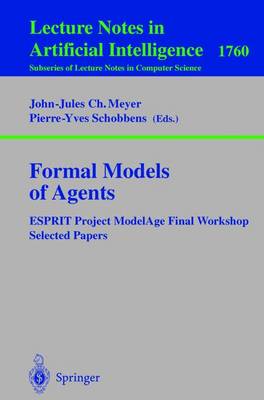 Formal Models of Agents: Esprit Project Modelage Final Report Selected Papers - Meyer, John-Jules C (Editor), and Schobbens, Pierre-Yves (Editor)