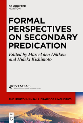 Formal Perspectives on Secondary Predication - Den Dikken, Marcel (Editor), and Kishimoto, Hideki (Editor)