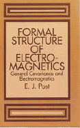 Formal Structure of Electromagnetics: General Covariance and Electromagnetics - Post, E J