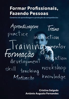 Formar Profissionais, Fazendo Pessoas: Cenrios de aprendizagem e produo de competncias - Salgado, Cristina, and Fernandes, Antnio Augusto