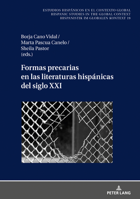 Formas precarias en las literaturas hispnicas del siglo XXI - Cano Vidal, Borja (Editor), and Pastor Mart?n, Sheila (Editor), and Pascua Canelo, Marta (Editor)