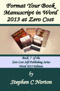 Format Your Book Manuscript in Word 2013 at Zero Cost: Formatting Your Manuscript for Publication
