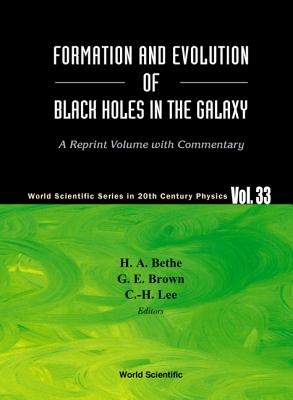 Formation and Evolution of Black Holes in the Galaxy: Selected Papers with Commentary - Bethe, Hans a (Editor), and Brown, Gerald E (Editor), and Lee, Chang-Hwan (Editor)