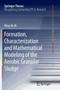 Formation, Characterization and Mathematical Modeling of the Aerobic Granular Sludge - Ni, Bing-Jie