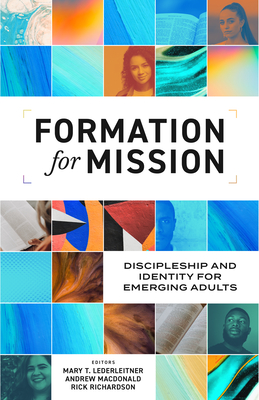 Formation for Mission: Discipleship and Identity for Emerging Adults - Lederleitner, Mary T (Editor), and MacDonald, Andrew (Editor), and Richardson, Rick (Editor)