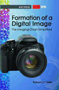 Formation of a Digital Image: The Imaging Chain Simplified - Fiete, Robert D