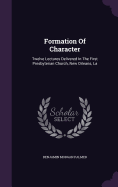 Formation Of Character: Twelve Lectures Delivered In The First Presbyterian Church, New Orleans, La