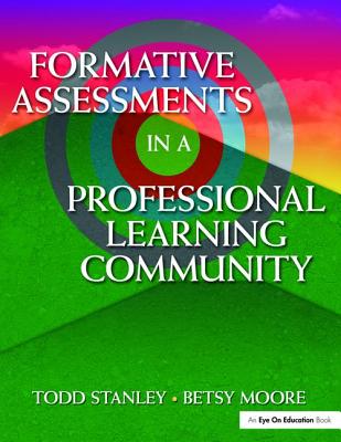 Formative Assessment in a Professional Learning Community - Moore, Betsy, and Stanley, Todd