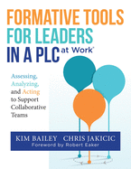 Formative Tools for Leaders in a PLC at Work: Assessing, Analyzing, and Acting to Support Collaborative Teams (Implementing Effective Professional Learning Communities in Schools and Measuring Progress)