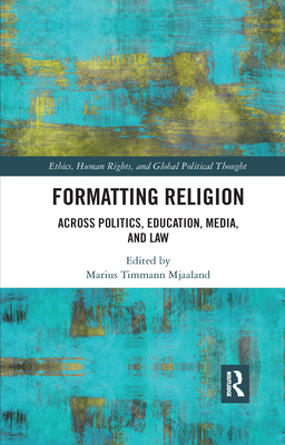 Formatting Religion: Across Politics, Education, Media, and Law - Mjaaland, Marius Timmann (Editor)