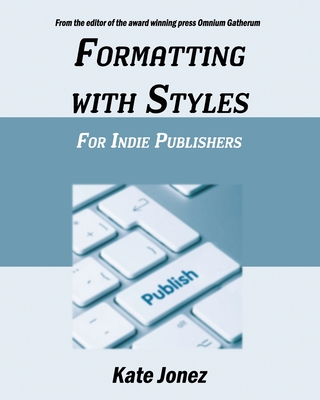 Formatting With Styles For Indie Publishers - Jonez, Kate