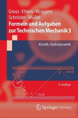 Formeln Und Aufgaben Zur Technischen Mechanik 3: Kinetik, Hydrodynamik - Gross, Dietmar, and Ehlers, Wolfgang, and Wriggers, Peter